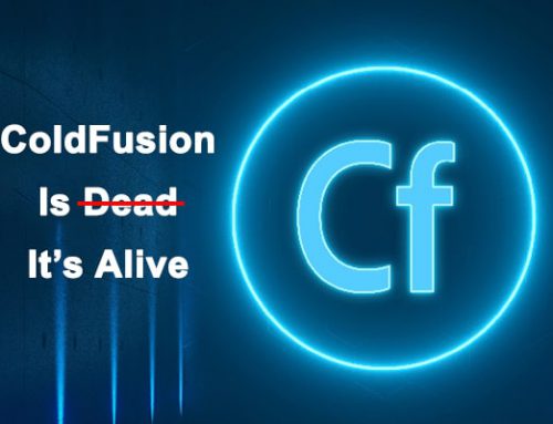 ColdFusion: It’s Not Dead! It’s Alive and Here to Stay!